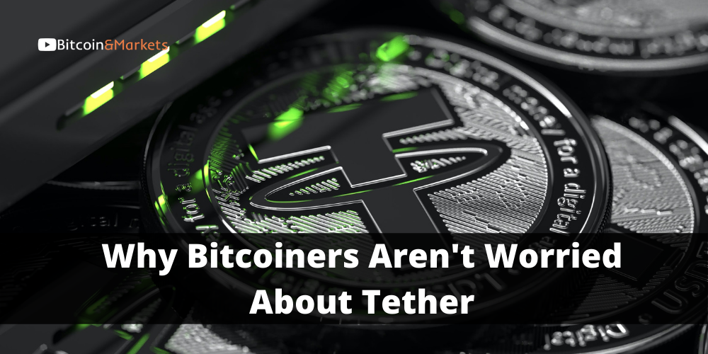 Why Bitcoiners Aren T Worried About Tether
