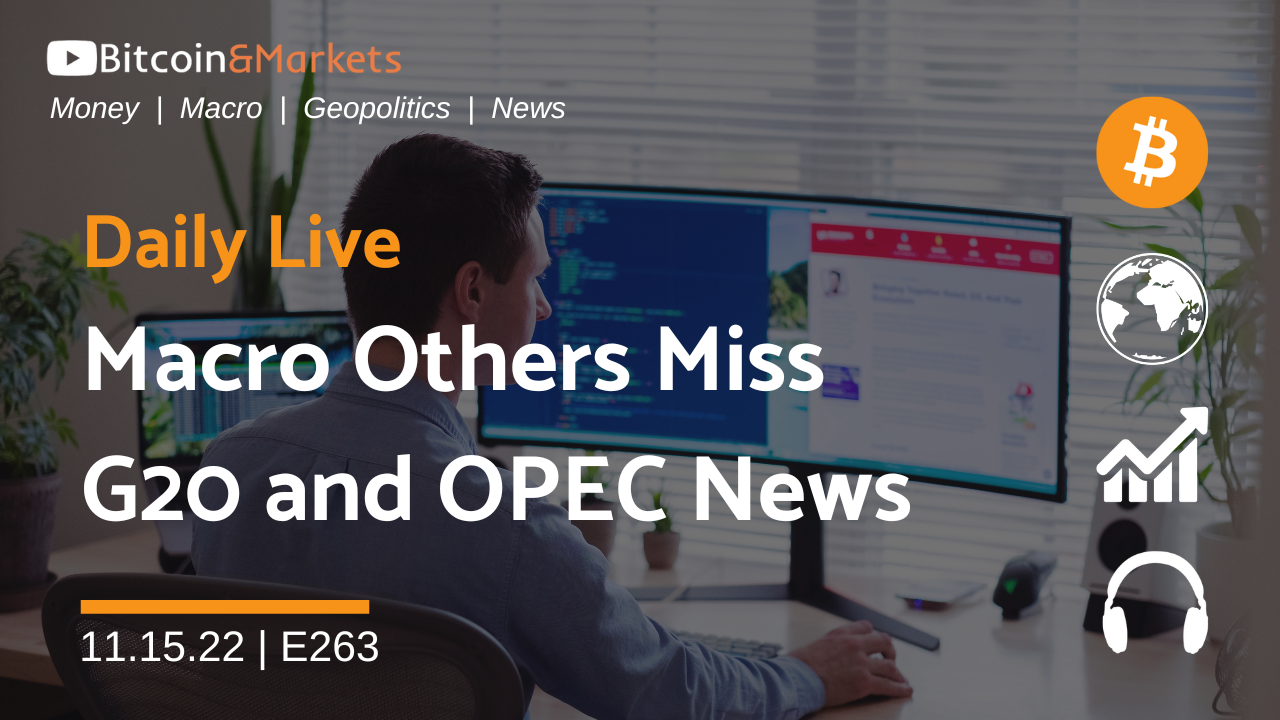 Macro Others Miss, G20 and OPEC - Daily Live 11.15.22 | E263